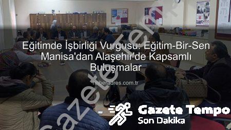 Eğitim-Bir-Sen Manisa’dan Alaşehir’e Ziyaret: Eğitim Paydaşlarıyla Güçlü Bağlar Kuruluyor
