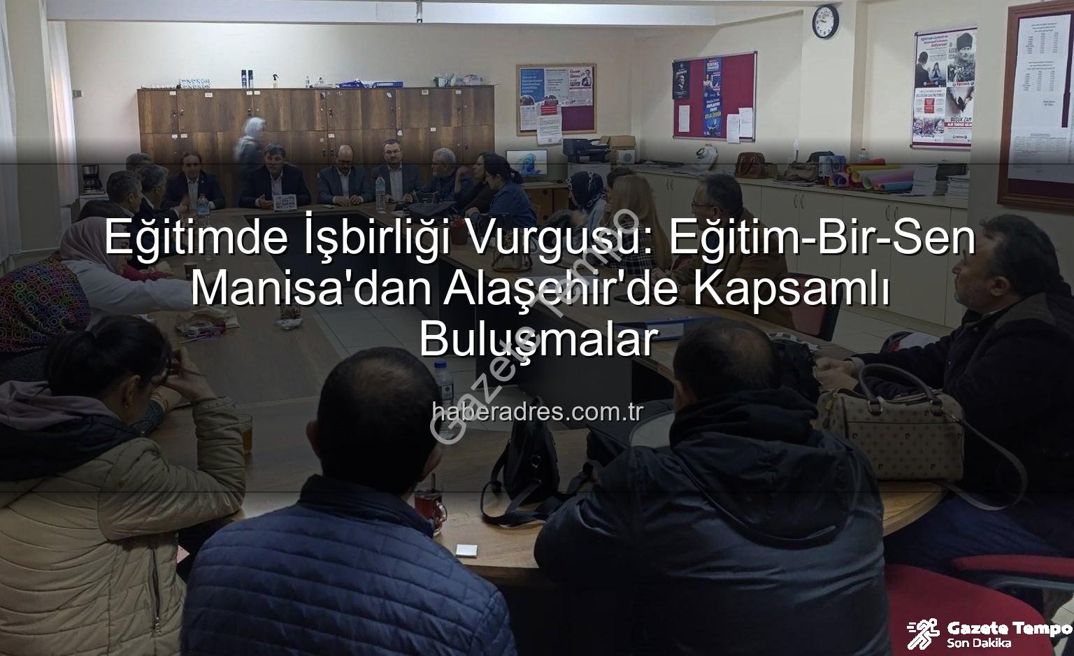 Eğitim-Bir-Sen Manisa - Eğitim-Bir-Sen Manisa'dan Alaşehir'e Ziyaret: Eğitim Paydaşlarıyla Güçlü Bağlar Kuruluyor