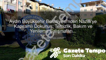 Aydın Büyükşehir Belediyesi’nden Nazilli’ye Kapsamlı Dokunuş: Temizlik, Bakım ve Yenileme Çalışmaları Gazetetempo.com.tr’de