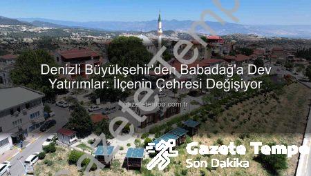 Denizli Büyükşehir’den Babadağ’a Dev Yatırımlar: İlçenin Çehresi Değişiyor