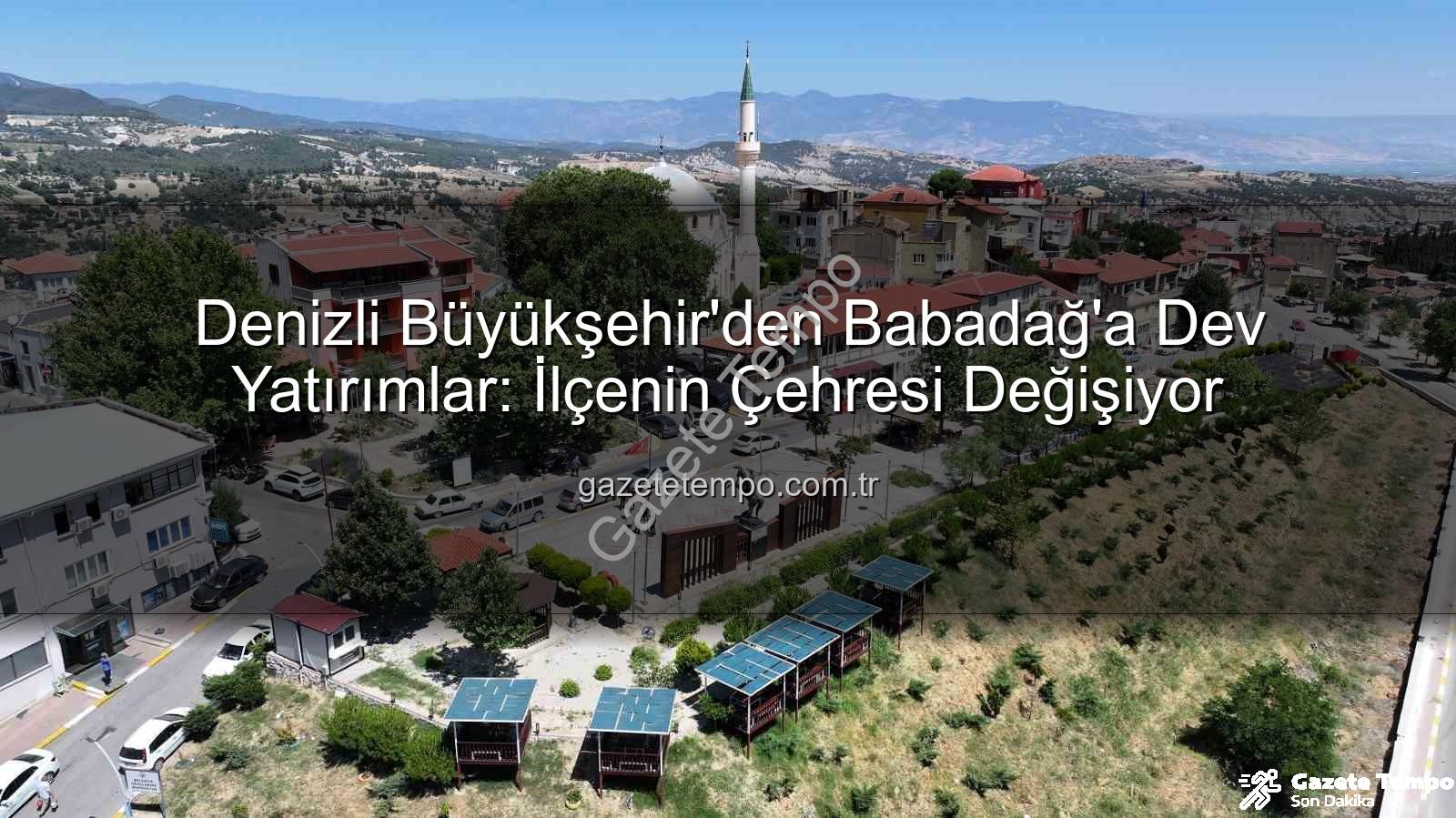 Babadağ'a hizmet - Denizli Büyükşehir'den Babadağ'a Dev Yatırımlar: İlçenin Çehresi Değişiyor