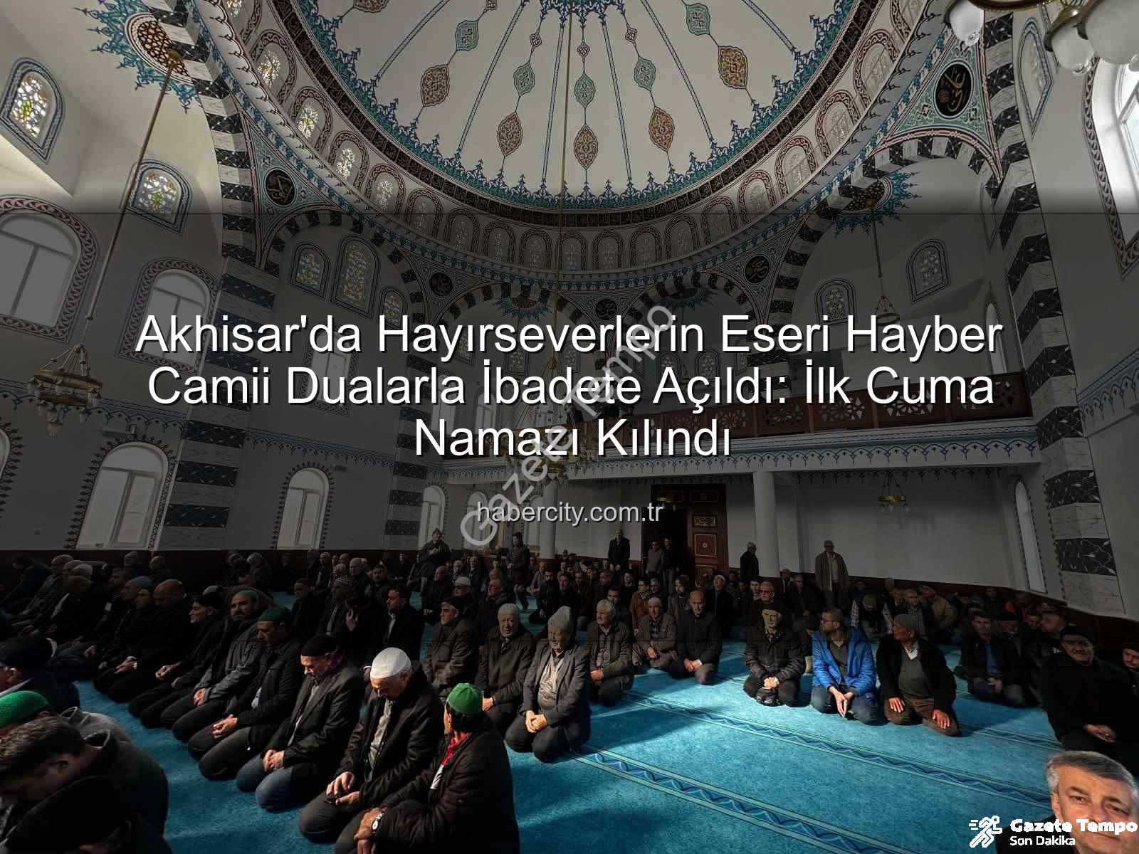 Hayber Camii Akhisar - Akhisar'da Tarihi An: Hayber Camii Dualarla İbadete Açıldı, İlk Cuma Namazı Kılınanlar Arasındaydı