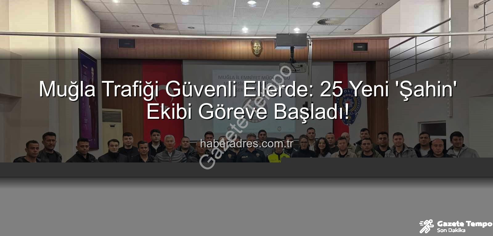 Muğla trafik - Muğla Trafiğine Yeni Güç: 25 'Şahin' Ekibi Göreve Hazır!