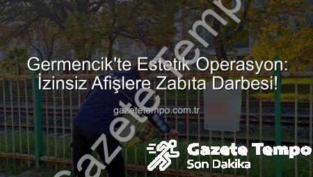 Germencik’te Estetik Operasyon: İzinsiz Afişlere Zabıta Darbesi!