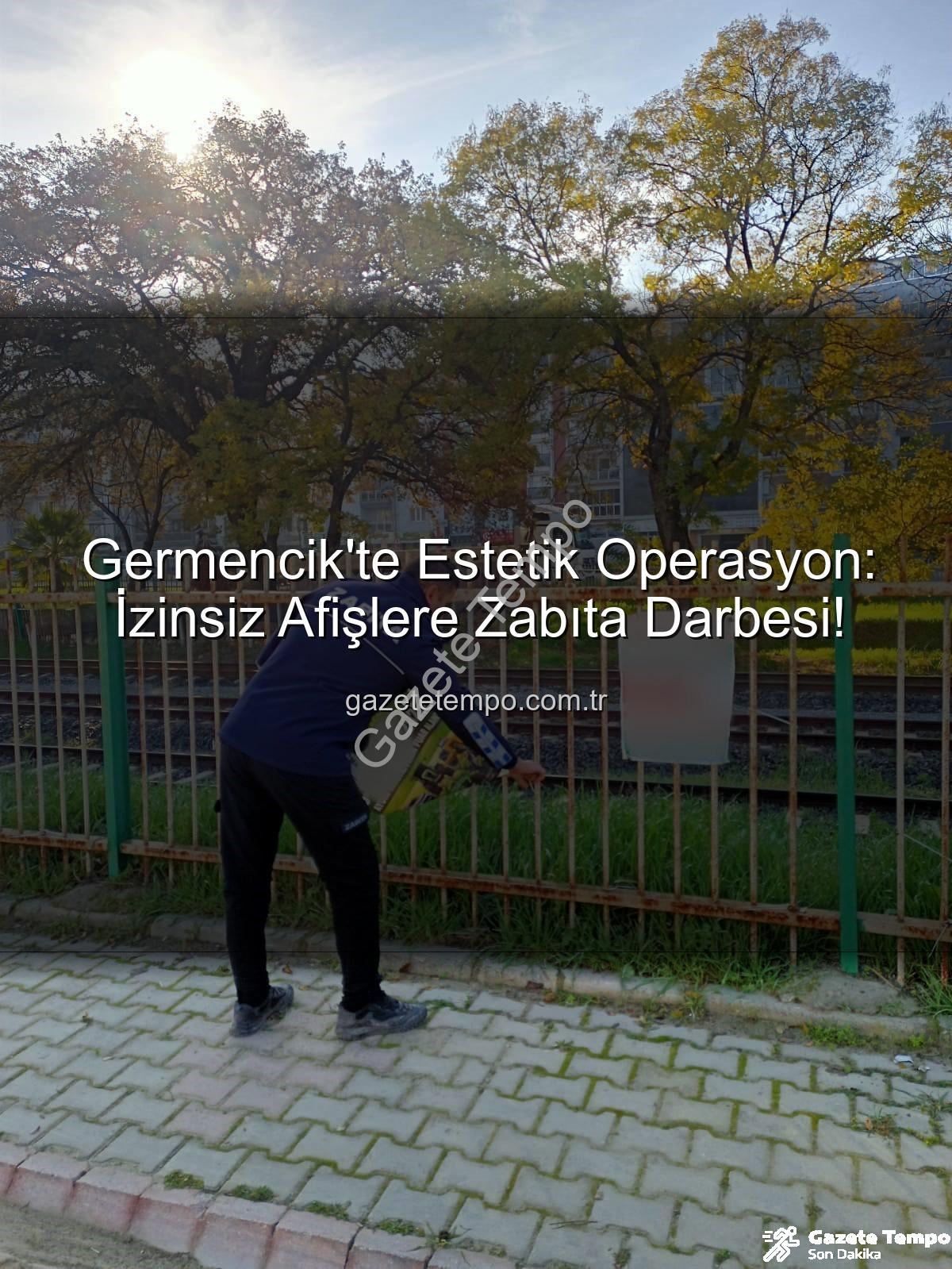 germencik izinsiz afiş - Germencik'te Estetik Operasyon: İzinsiz Afişlere Zabıta Darbesi!